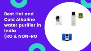 best hot and cold alkaline water purifier in india for home and office ro and non ro models