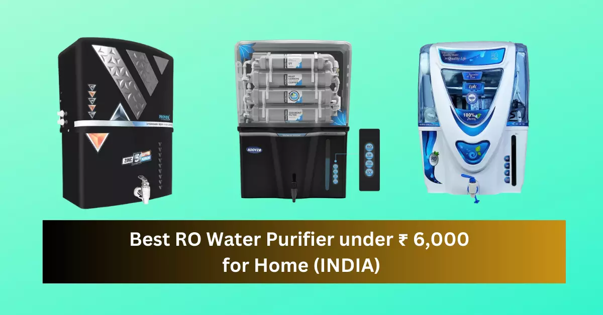 5 Best RO water purifier under 6000 [April 2024]